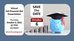 Virtual Fall Financial aid Presentation - Thursday october 6, 2022 @ 7pm via Zoom, more info to come!